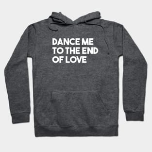 Dance Me To The End Of Love, white Hoodie